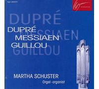 Martha Schuster - Dupre: Messiaen: Guillou