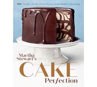 Martha Stewart's Cake Perfection: 100+ Recipes for the Sweet Classic, from Simple to Stunning: A Baking Book