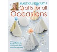 Martha Stewart's Crafts For All Occasions: With 225 Projects for w Year's Through Christmas, and Every Celebration in Between