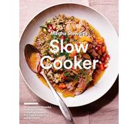 Martha Stewart's Slow Cooker: 110 Recipes for Flavorful, Foolproof Dishes (Including Desserts!), Plus Test-Kitchen Tips and Strategies: A Cookbook