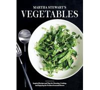 Martha Stewart's Vegetables: Inspired Recipes and Tips for Choosing, Cooking, and Enjoying the Freshest Seasonal Flavors: A Cookbook