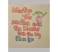 Martha the Martian and the Monster with the Big blue Eye: Martha Spies the Earth
