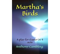 Martha's Birds: A play for Easter in 4 acts