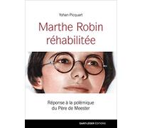 Marthe Robin réhabilitée: Réponses à la polémique du Père De Meester