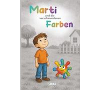 Marti und die verschwundenen Farben: Zum Vorlesen und Staunen, Selbstwert steigern, Mutig sein und die Farben des Regenbogens kennen lernen