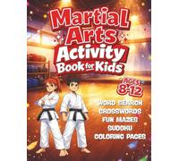 Martial Arts Activity Book for Kids Ages 8-12: Word Searches, Crosswords, Mazes, Number Puzzles, and Coloring Pages for Kids Inspired by Martial Arts Themes