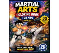Martial Arts Coloring Book for Kids Ages 8-12: 50 Action-Packed Karate, Ninja & Taekwondo Fun-Filled Pages (Art Sorcery Kids Adventures)