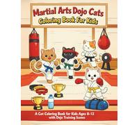 Martial Arts Dojo Cats Coloring Book For Kids: A Cat Coloring Book for Kids Ages 8-12 with Dojo Training Scenes