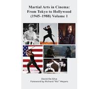 Martial Arts in Cinema: From Tokyo to Hollywood (1945-1988) Volume 1