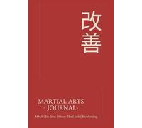 Martial Arts Journal: Notebook For Any Martial Art, Kickboxing | Muay Thai | Jiu-Jitsu | Judo | MMA... 6x9 Inches, 150 Pages With Premade Templates To Keep Track Of Your Journey