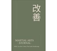 Martial Arts Journal: Notebook For Any Martial Art, Kickboxing | Muay Thai | Jiu-Jitsu | Judo | MMA... 6x9 Inches, 150 Pages With Premade Templates To Keep Track Of Your Journey