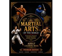 Martial Arts of the World: 31 Legendary Martial Arts & Traditional Weapons to Color for Adults