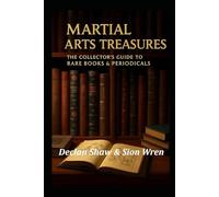Martial Arts Treasures: The Collector’s Guide to Rare Books & Periodicals