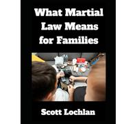 Martial Law Survival For Families: How To Protect, Prepare, and Endure When Society Shuts Down (When the World Stops)