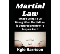 Martial Law: What’s Going To Go Wrong When Martial Law is Declared and How To Prepare For It: 12 (Preparedness Post with Kyle Harrison)