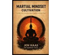 Martial Mindset Cultivation: A 31-Day Path to Discipline, Mental Toughness, and Inner Power