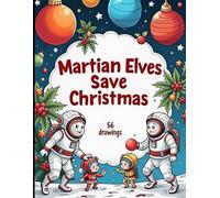 Martian Elves Save Christmas: A Cosmic Coloring Adventure (Coloring Extravaganza)