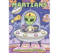 Martians: Friendly Alien Adventures to Color for Ages 4-8 - Fun and Easy Coloring Pages for Young Explorers.
