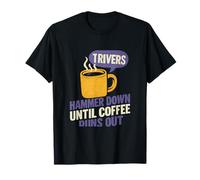 Martillo hacia abajo hasta que el café se acabe el conductor del camión Camiseta