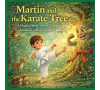 Martin and the Karate Tree: A heartwarming introduction to growth mindset for children, showing that patience and practice lead to strength ages 3-7 (Martin's Adventures)