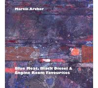 Martin Archer - Blue Meat, Black Diesel & Engine Room Favourites