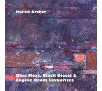 Martin Archer Blue Meat, Black Diesel & Engine Room Favourites (CD) Album