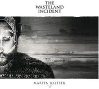 Martin Baltser - The Wasteland Incident
