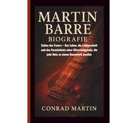 MARTIN BARRE BIOGRAFIE: Saiten des Feuers - Das Leben, die Leidenschaft und das Vermächtnis einer Gitarrenlegende, die jede Note zu einem Kunstwerk machte