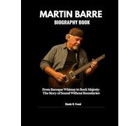 MARTIN BARRE BIOGRAPHY BOOK: From Baroque Whimsy to Rock Majesty - The Story of Sound Without Boundaries