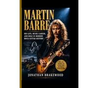 MARTIN BARRE: His Life, Music Career, and Role in Modern Rock Guitar History