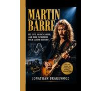 MARTIN BARRE: His Life, Music Career, and Role in Modern Rock Guitar History