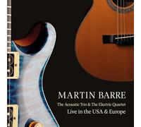 Barre, Martin - THE ACOUSTIC TRIO AND THE ELECTRIC QUARTET LIVE IN THE USA AND EUROPE 2CD