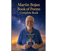 Martin Bojan Book Of Poems: Complete Edition (Volumes I and Volume II)