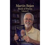 Martin Bojan Book of Poems Volume II: Reflections on Life, Memory, and Time