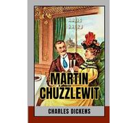 Martin Chuzzlewit: An Immersive Work of Psychological, Historical, and Philosophical Fiction Exploring Human Vanity and Virtue