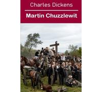 Martin Chuzzlewit [Special Annotated Version]: Classic novel which follows the journey of a young man and his selfish grandfather as they navigate greed, hypocrisy, and redemption in the 1840s