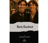 Martin Chuzzlewit: The Life and Adventures (Original Edition)