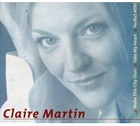 Claire Martin - Make This City Ours - Take My Heart - Perfect Alibi