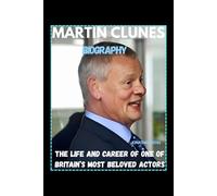 MARTIN CLUNES BIOGRAPHY: THE LIFE AND CAREER OF ONE OF BRITAIN’S MOST BELOVED ACTORS