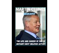 MARTIN CLUNES BIOGRAPHY: THE LIFE AND CAREER OF ONE OF BRITAIN’S MOST BELOVED ACTORS