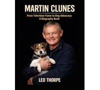 Martin Clunes: From Television Fame to Dog Advocacy: A Biography Book