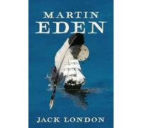 Martin Eden: A Collector's Edition Featuring Original Illustrations and Jack London's Biography