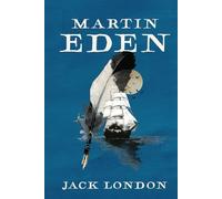 Martin Eden: A Collector's Edition Featuring Original Illustrations and Jack London's Biography
