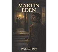 Martin Eden: A Sailor’s Hunger for Love, Literary Fame, and the Bitter Price of Success