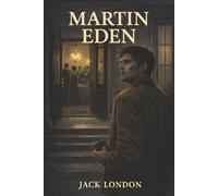 Martin Eden: A Sailor’s Hunger for Love, Literary Fame, and the Bitter Price of Success