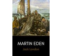 Martin Eden: The Classic Novel Inspired by Jack London’s Own Life