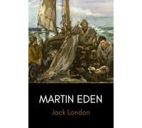 Martin Eden: The Classic Novel Inspired by Jack London’s Own Life