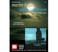 Martin Hayes - Under the Moon: 13 Celtic Fiddle Solos (Mel Bay Presents)