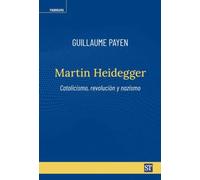 Martin Heidegger: catolicismo, revolución y nazismo | Guillaume Payen