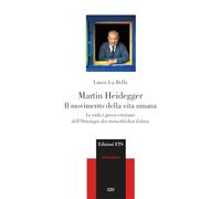 Martin Heidegger. Il movimento della vita umana. Le radici greco-cristiane dell’Ontologie des menschlichen Lebens (Philosophica)